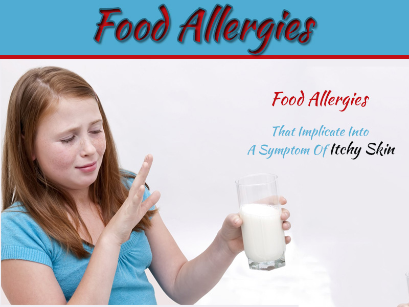 Food Allergies That Implicate Into A Symptom Of Itchy Skin
