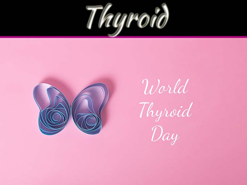 Thyroid Day: Raising Awareness For Thyroid Health
